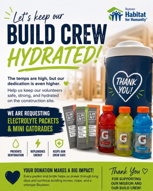 Help us keep our volunteers safe in this Texas heat! ☀️

We’re collecting electrolyte packets and mini Gatorades to keep our construction crew hydrated while they build homes for local families.

If you are able to help, Donations can be dropped off at our office Monday through Friday, 9:00 AM to 3:00 PM.

Thank you for your support. 💙 

#BaytownHabitat #VolunteerStrong #CommunitySupport #BuildHope