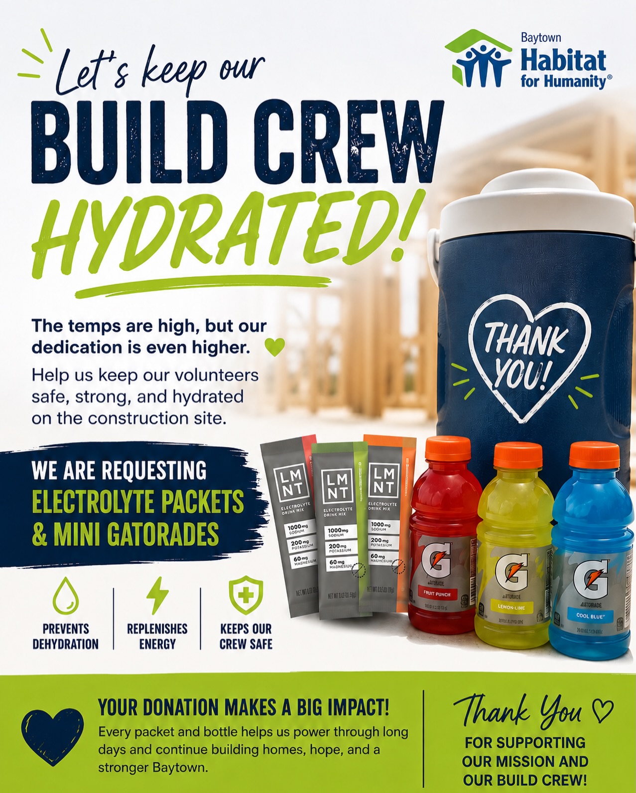 Help us keep our volunteers safe in this Texas heat! ☀️

We’re collecting electrolyte packets and mini Gatorades to keep our construction crew hydrated while they build homes for local families.

If you are able to help, Donations can be dropped off at our office Monday through Friday, 9:00 AM to 3:00 PM.

Thank you for your support. 💙 

#BaytownHabitat #VolunteerStrong #CommunitySupport #BuildHope